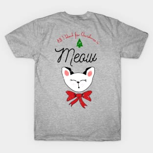 All I Want for Christmas is Meow kitten shirt T-Shirt